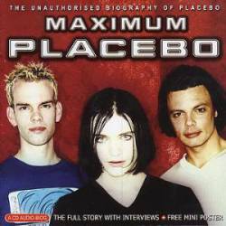 Placebo : Maximum Placebo : the Unauthorized Biography